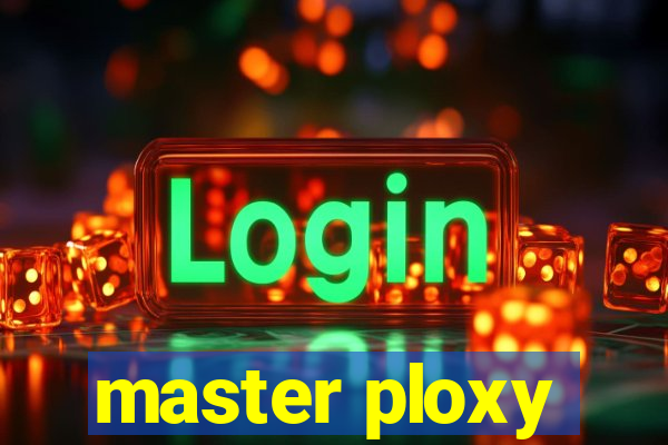 master ploxy